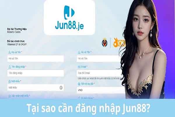 Tại sao bet thủ cần phải tiến hành đăng ký Jun88?