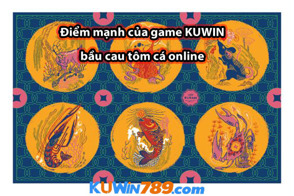 Điểm mạnh của game KUWIN bầu cau tôm cá online 