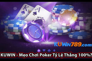 KUWIN - Mẹo Chơi Poker Tỷ Lệ Thắng 100%?