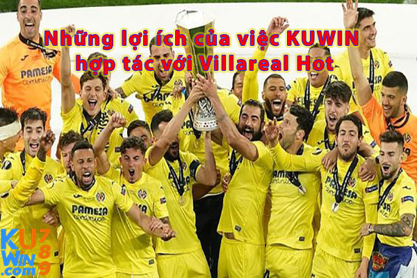 Những lợi ích của việc KUWIN hợp tác với Villareal Hot