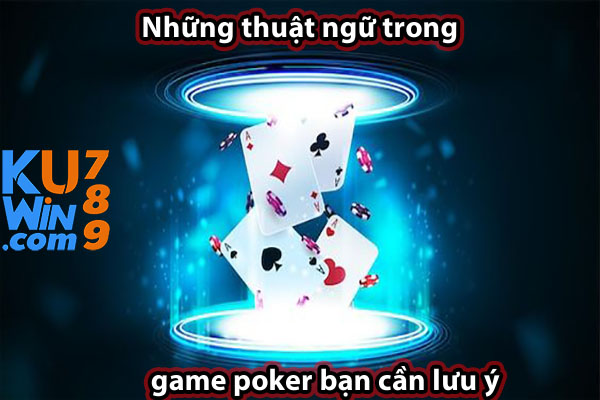 Những thuật ngữ trong game poker bạn cần lưu ý 