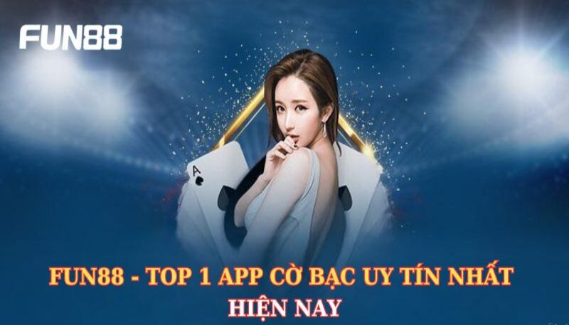 Fun88 - Top 1 app cờ bạc uy tín nhất hiện nay