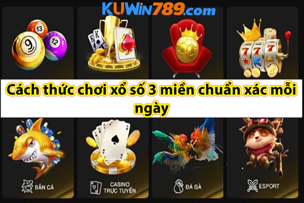 Cách thức chơi xổ số 3 miền chuẩn xác mỗi ngày 