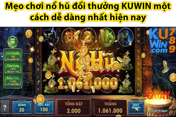 Mẹo chơi nổ hũ đổi thưởng KUWIN một cách dễ dàng nhất hiện nay 