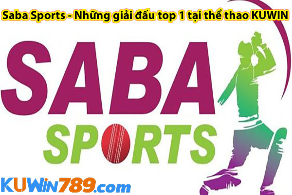 Saba Sports - Những giải đấu top 1 tại thể thao KUWIN 