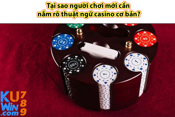 Tại sao người chơi mới cần nắm rõ thuật ngữ casino cơ bản?