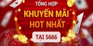 S666 - Cập Nhật Khuyến Mãi Hấp Dẫn Nhất Dành Cho Bạn