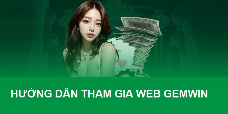 Tham gia web gemwin đơn giản với vài thao tác nhanh chóng